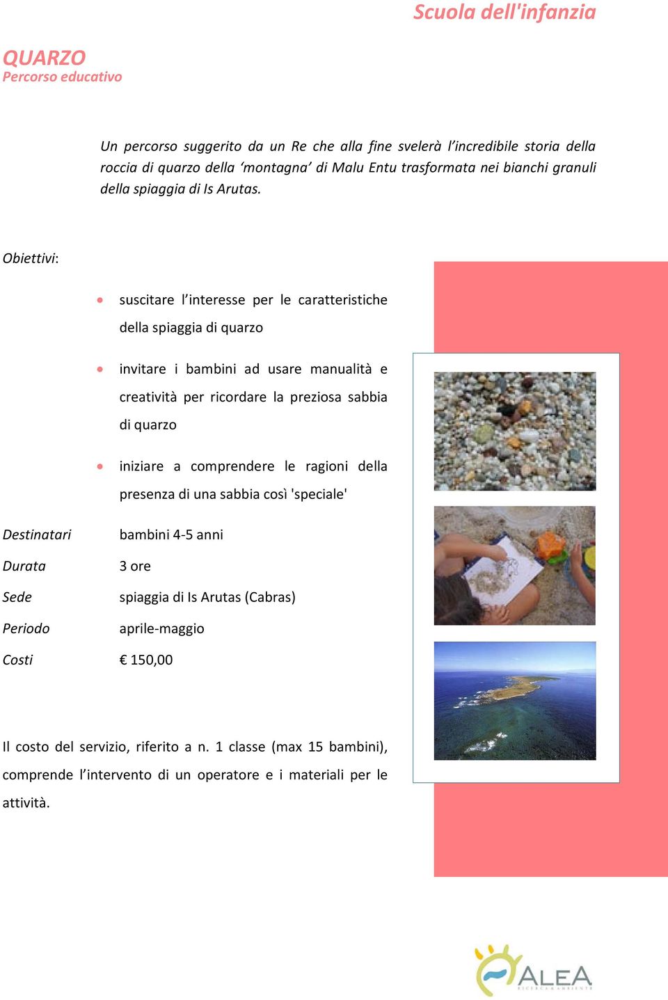 suscitare l interesse per le caratteristiche della spiaggia di quarzo invitare i bambini ad usare manualità e creatività per ricordare la preziosa sabbia di quarzo