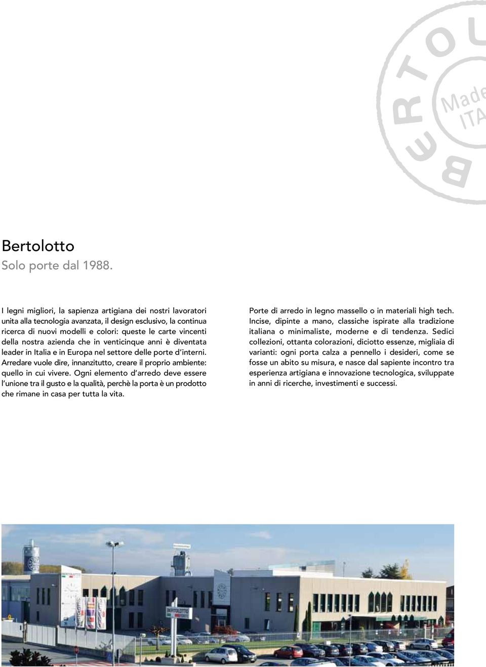 azienda che in venticinque anni è diventata leader in Italia e in Europa nel settore delle porte d interni. Arredare vuole dire, innanzitutto, creare il proprio ambiente: quello in cui vivere.