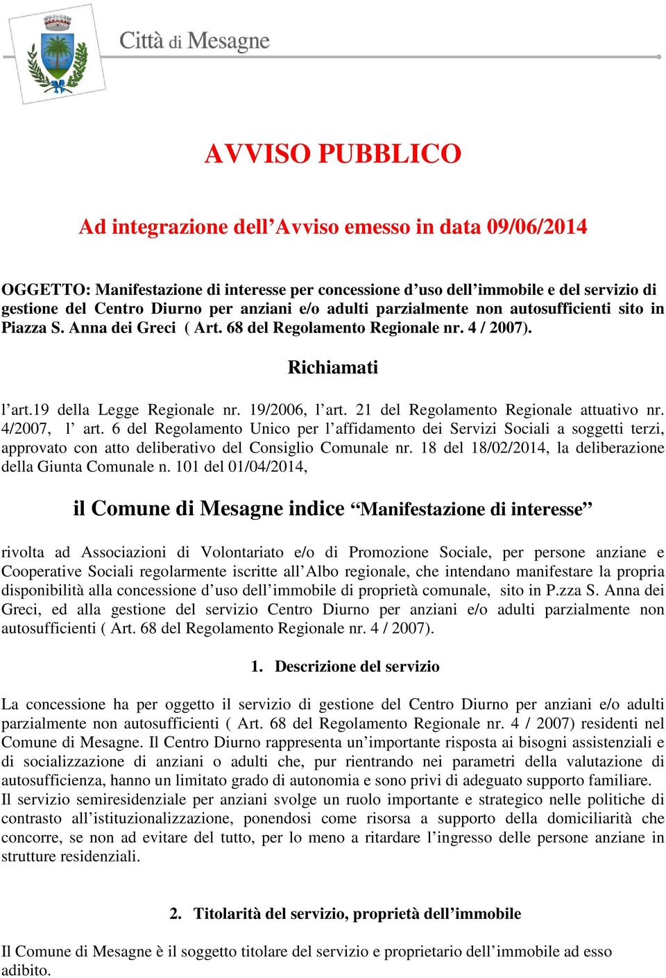 21 del Regolamento Regionale attuativo nr. 4/2007, l art. 6 del Regolamento Unico per l affidamento dei Servizi Sociali a soggetti terzi, approvato con atto deliberativo del Consiglio Comunale nr.