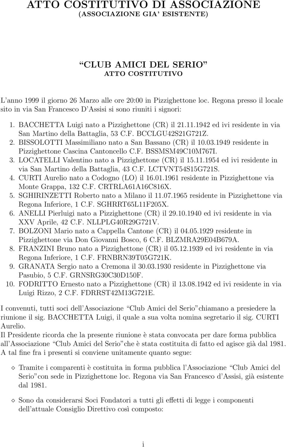 1942 ed ivi residente in via San Martino della Battaglia, 53 C.F. BCCLGU42S21G721Z. 2. BISSOLOTTI Massimiliano nato a San Bassano (CR) il 10.03.1949 residente in Pizzighettone Cascina Cantoncello C.F. BSSMSM49C10M767I.