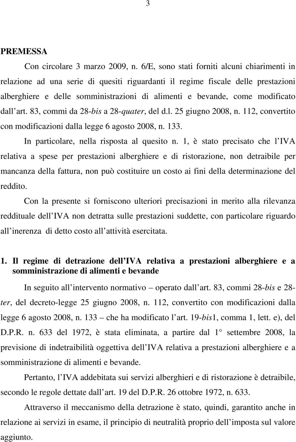 modificato dall art. 83, commi da 28-bis a 28-quater, del d.l. 25 giugno 2008, n. 112, convertito con modificazioni dalla legge 6 agosto 2008, n. 133. In particolare, nella risposta al quesito n.