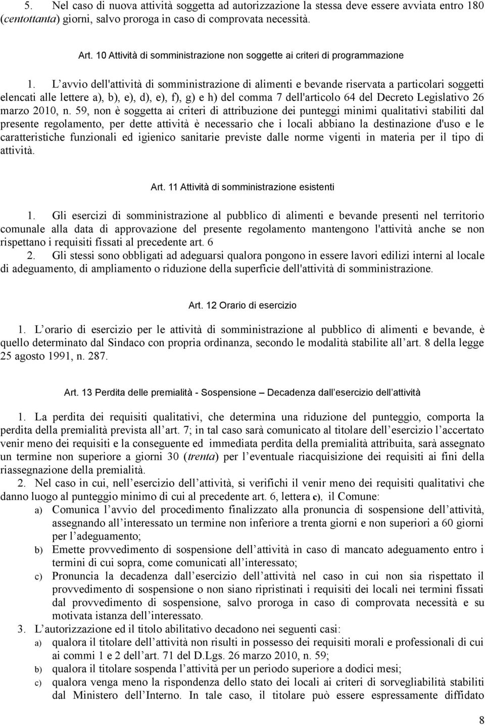 L avvio dell'attività di somministrazione di alimenti e bevande riservata a particolari soggetti elencati alle lettere a), b), e), d), e), f), g) e h) del comma 7 dell'articolo 64 del Decreto