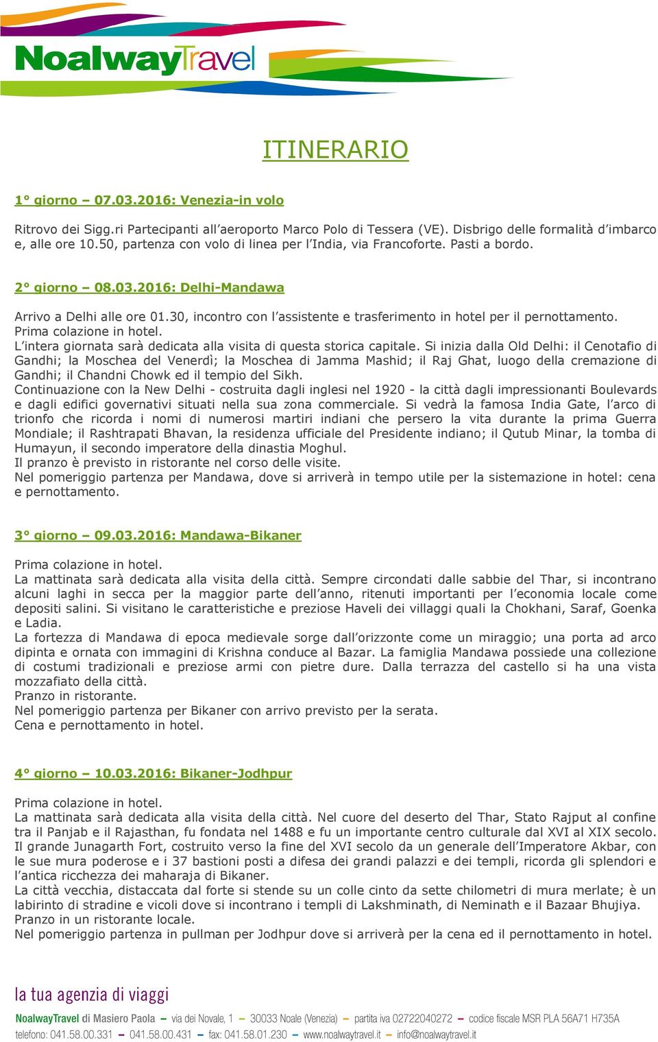 30, incontro con l assistente e trasferimento in hotel per il pernottamento. L intera giornata sarà dedicata alla visita di questa storica capitale.