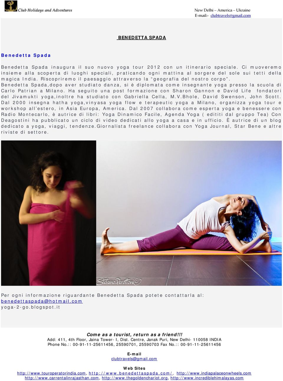 Benedetta Spada,dopo aver studiato danza, si è diplomata come insegnante yoga presso la scuola di Carlo Patrian a Milano.