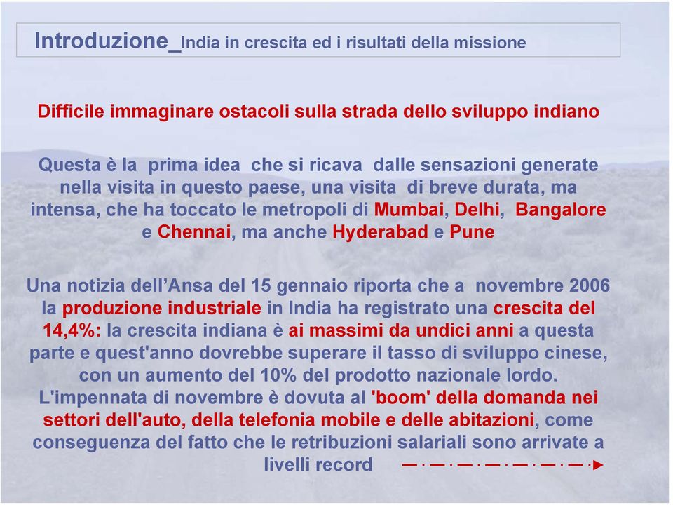 riporta che a novembre 2006 la produzione industriale in India ha registrato una crescita del 14,4%: la crescita indiana è ai massimi da undici anni a questa parte e quest'anno dovrebbe superare il