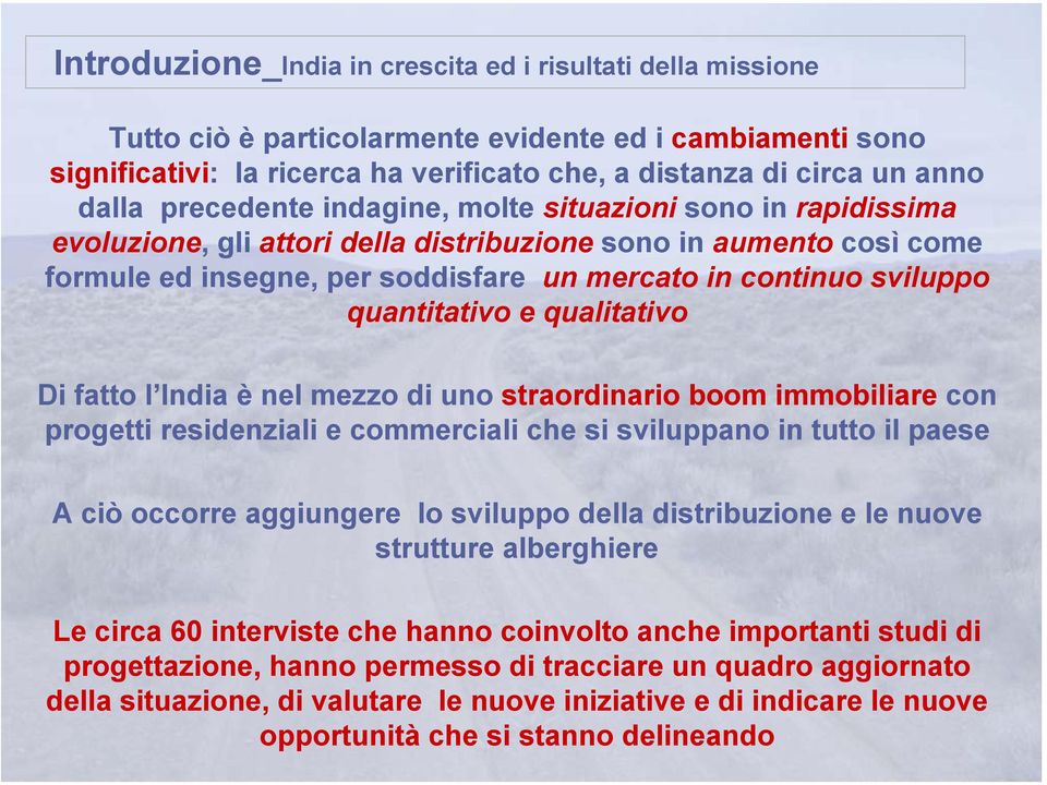 quantitativo e qualitativo Di fatto l India è nel mezzo di uno straordinario boom immobiliare con progetti residenziali e commerciali che si sviluppano in tutto il paese A ciò occorre aggiungere lo