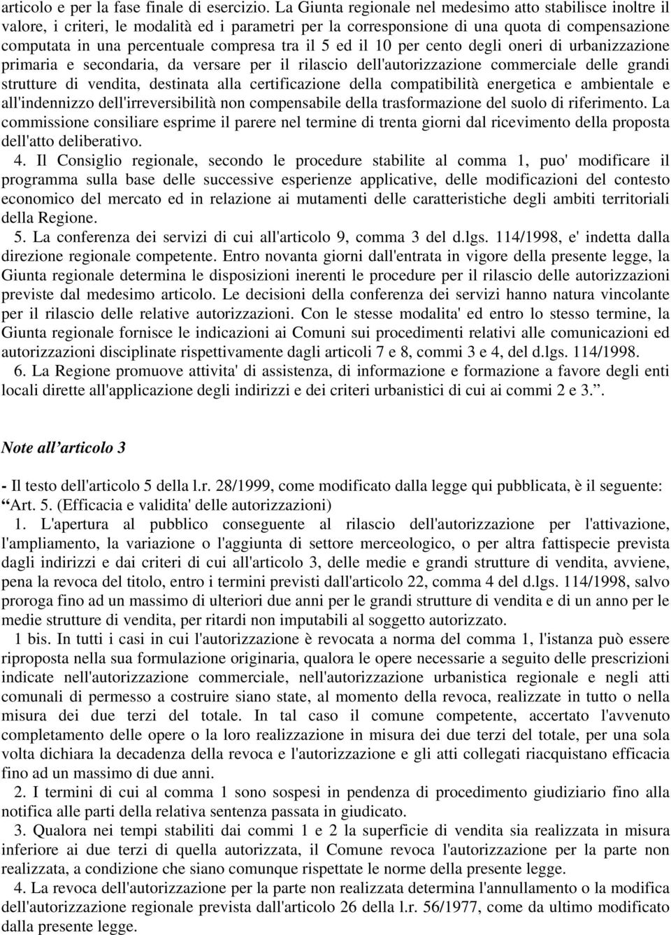 il 5 ed il 10 per cento degli oneri di urbanizzazione primaria e secondaria, da versare per il rilascio dell'autorizzazione commerciale delle grandi strutture di vendita, destinata alla