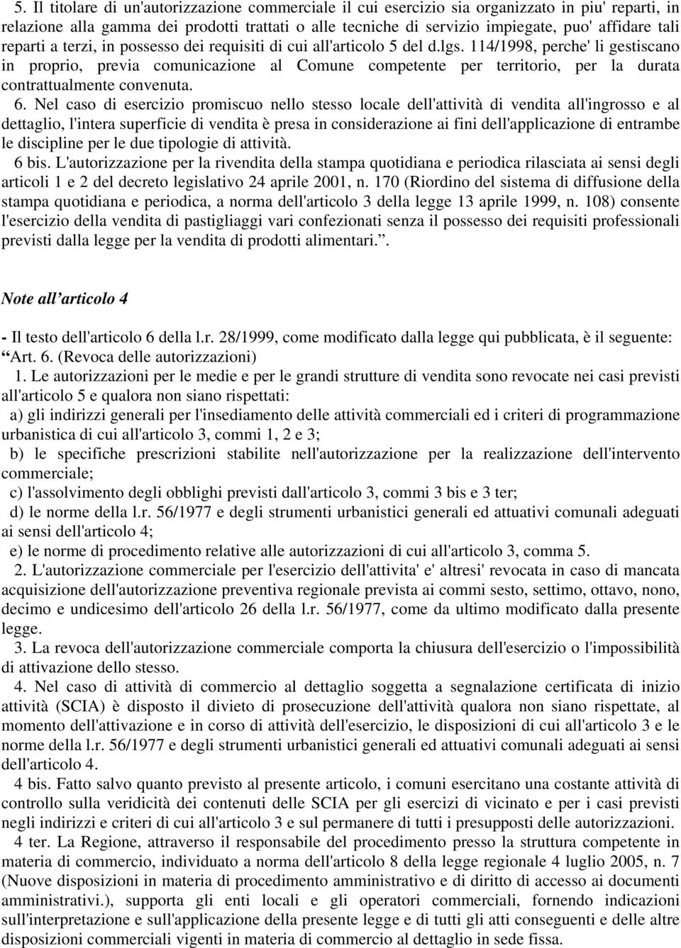 114/1998, perche' li gestiscano in proprio, previa comunicazione al Comune competente per territorio, per la durata contrattualmente convenuta. 6.