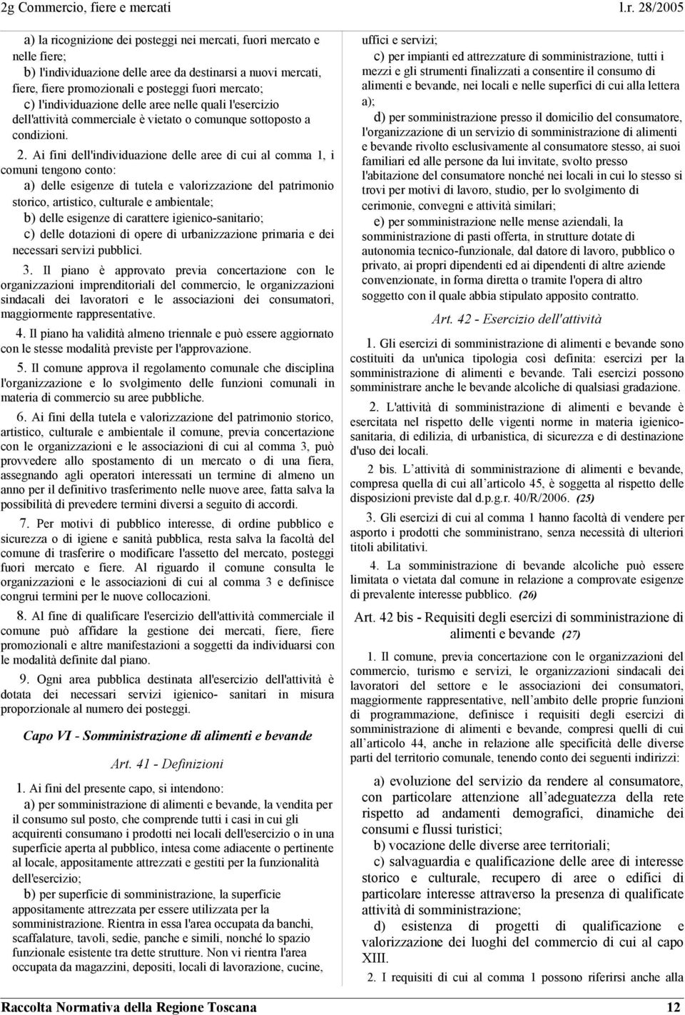 Ai fini dell'individuazione delle aree di cui al comma 1, i comuni tengono conto: a) delle esigenze di tutela e valorizzazione del patrimonio storico, artistico, culturale e ambientale; b) delle