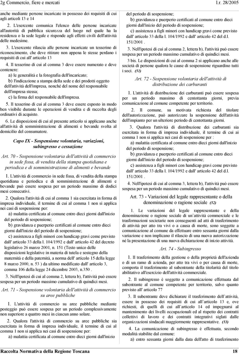 medesime. 3. L'esercente rilascia alle persone incaricate un tesserino di riconoscimento, che deve ritirare non appena le stesse perdano i requisiti di cui all' articolo 13 4.