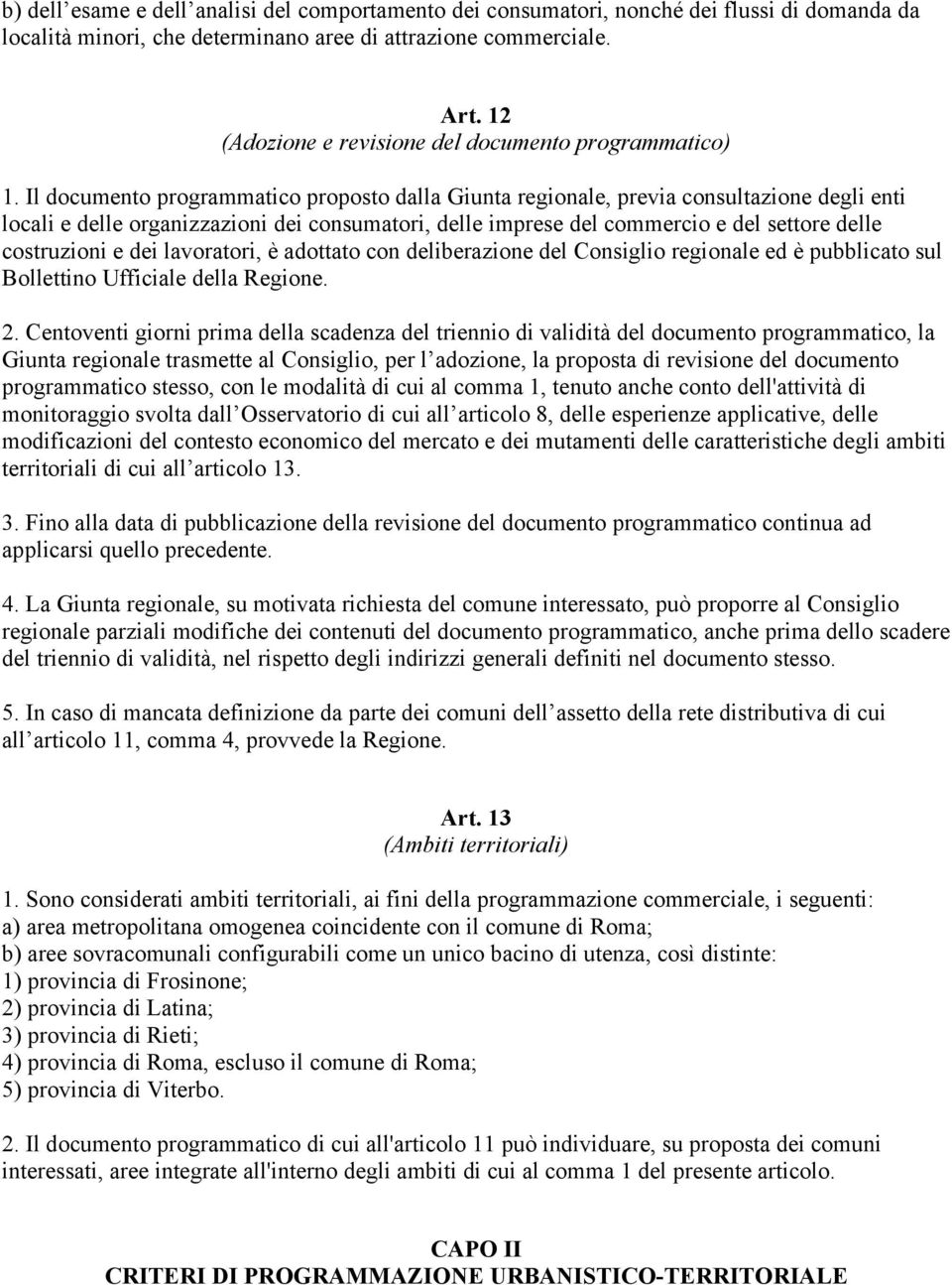 Il documento programmatico proposto dalla Giunta regionale, previa consultazione degli enti locali e delle organizzazioni dei consumatori, delle imprese del commercio e del settore delle costruzioni