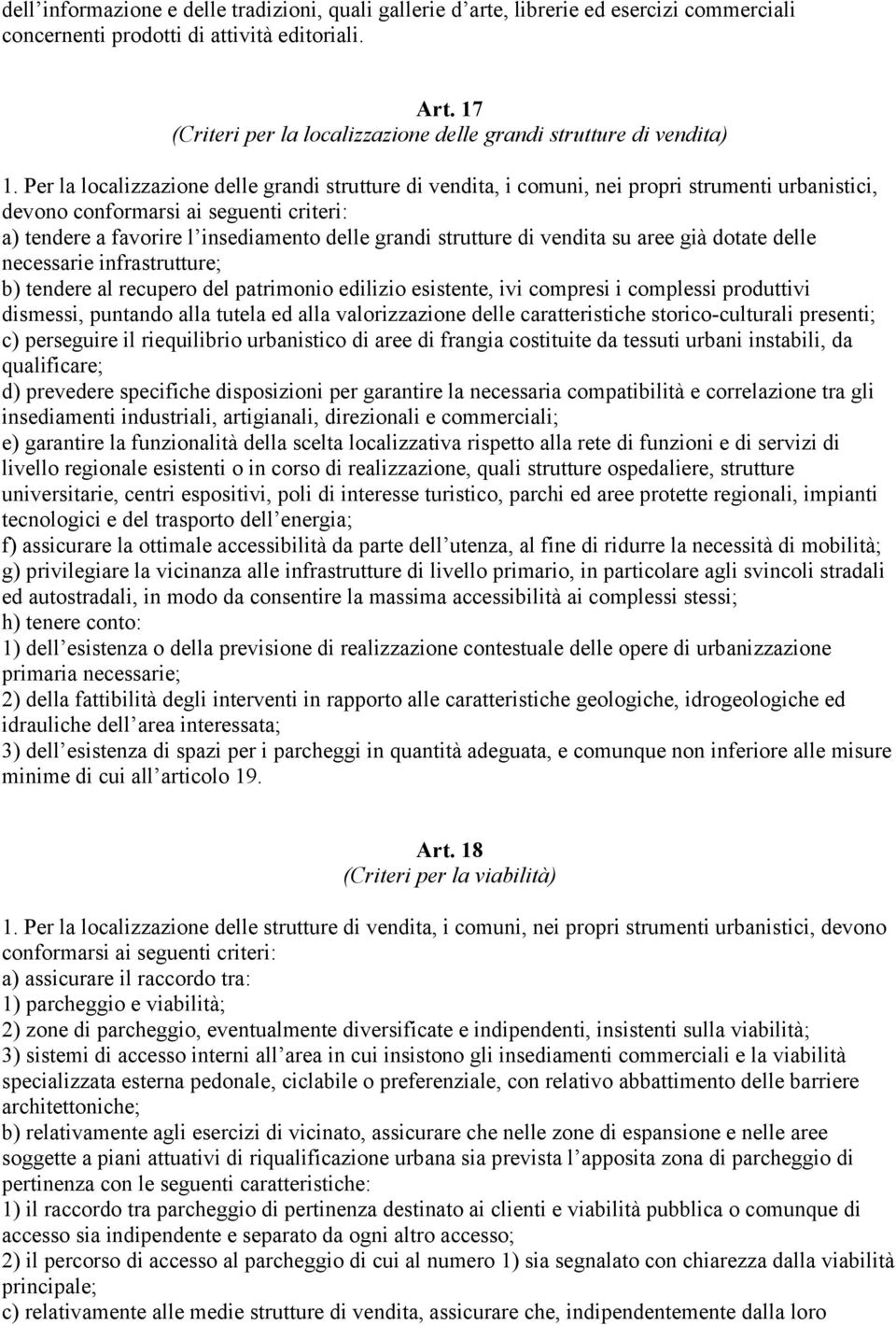 Per la localizzazione delle grandi strutture di vendita, i comuni, nei propri strumenti urbanistici, devono conformarsi ai seguenti criteri: a) tendere a favorire l insediamento delle grandi