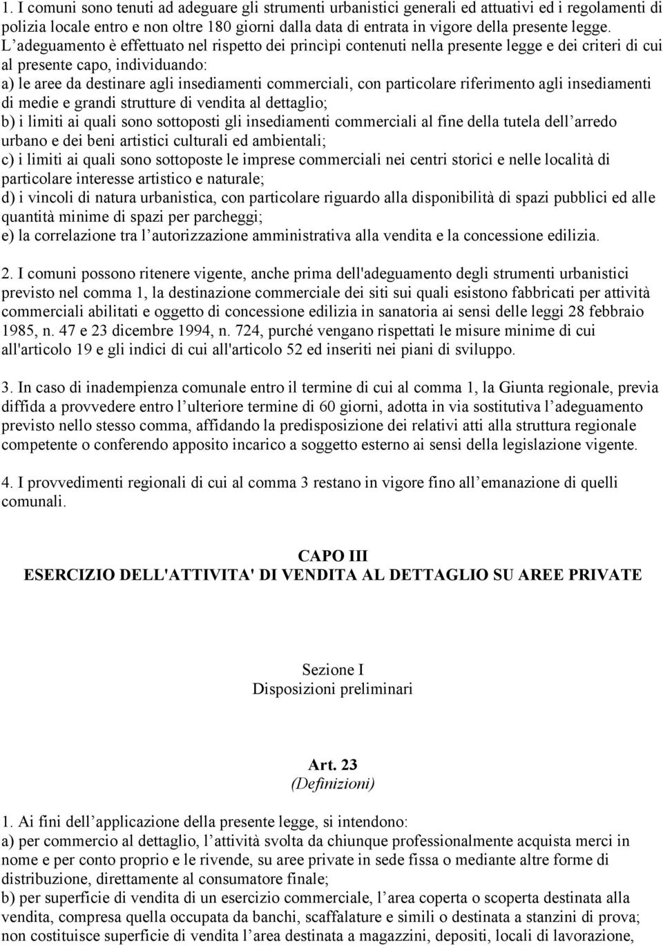 L adeguamento è effettuato nel rispetto dei princìpi contenuti nella presente legge e dei criteri di cui al presente capo, individuando: a) le aree da destinare agli insediamenti commerciali, con