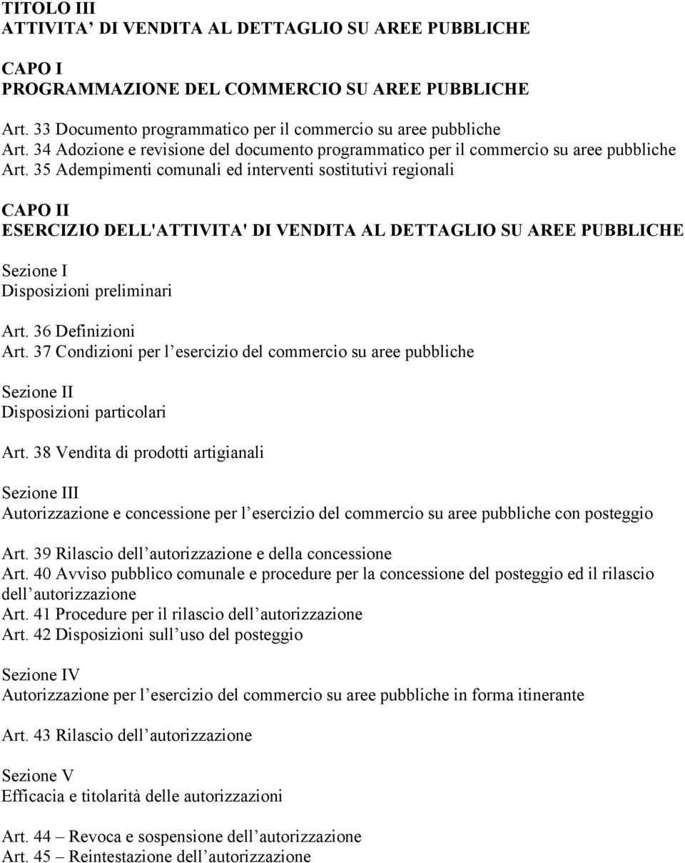 35 Adempimenti comunali ed interventi sostitutivi regionali CAPO II ESERCIZIO DELL'ATTIVITA' DI VENDITA AL DETTAGLIO SU AREE PUBBLICHE Sezione I Disposizioni preliminari Art. 36 Definizioni Art.