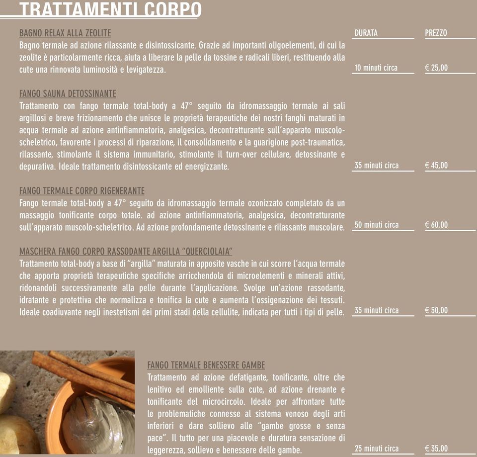 Fango Sauna Detossinante Trattamento con fango termale total-body a 47 seguito da idromassaggio termale ai sali argillosi e breve frizionamento che unisce le proprietà terapeutiche dei nostri fanghi