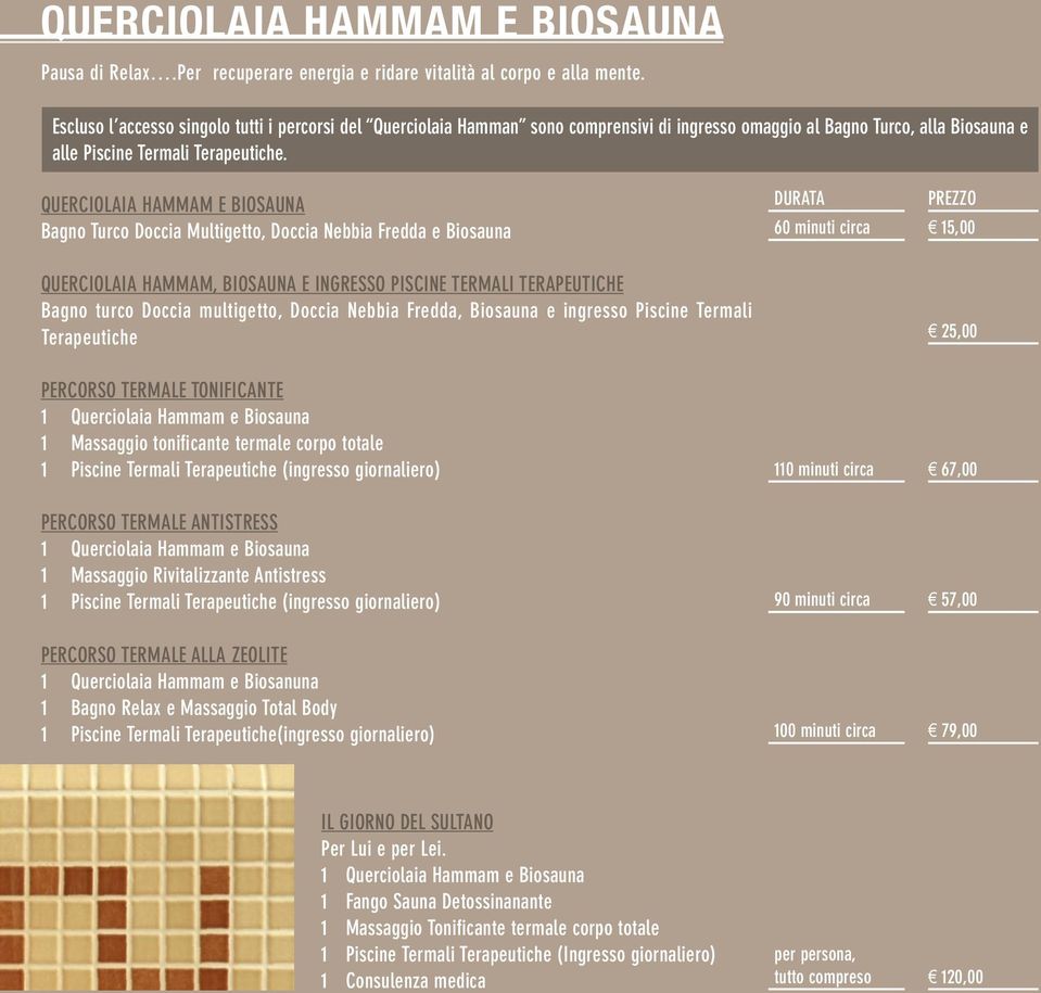 Querciolaia Hammam e Biosauna Bagno Turco Doccia Multigetto, Doccia Nebbia Fredda e Biosauna Querciolaia Hammam, Biosauna e Ingresso Piscine Termali Terapeutiche Bagno turco Doccia multigetto, Doccia