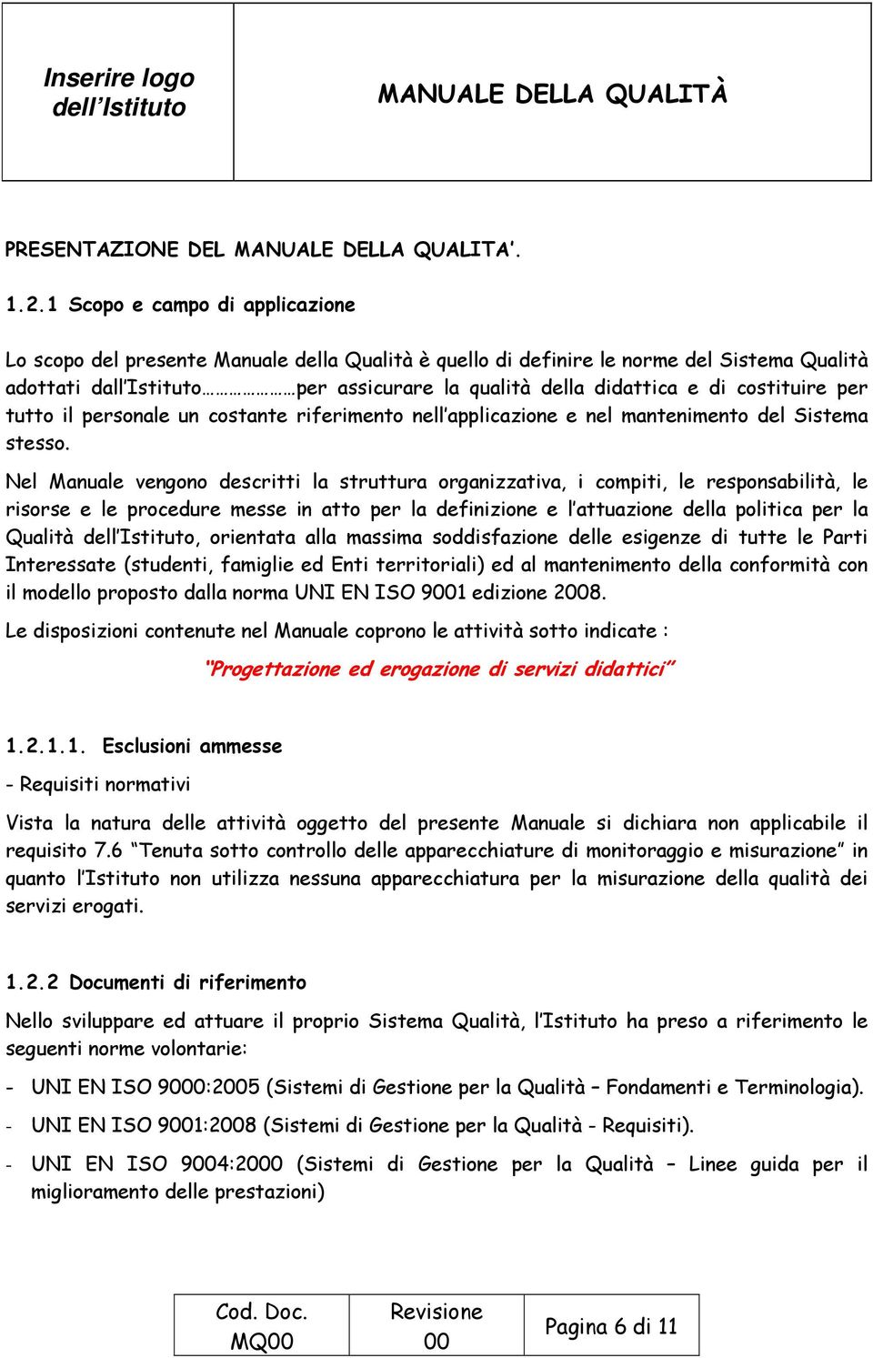 costituire per tutto il personale un costante riferimento nell applicazione e nel mantenimento del Sistema stesso.