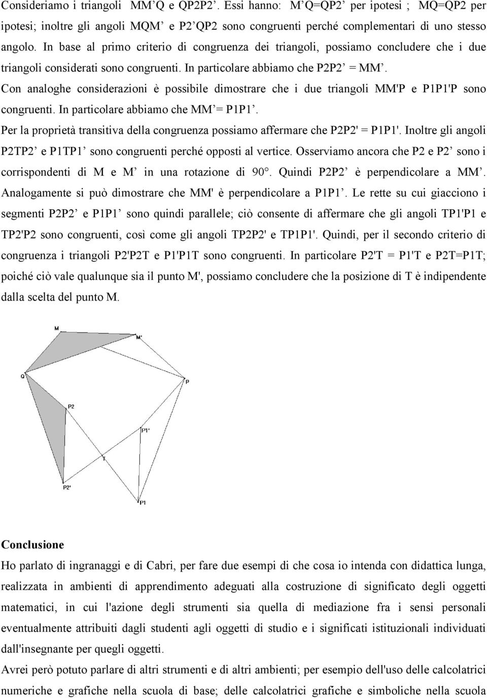 Con analoghe considerazioni è possibile dimostrare che i due triangoli MM'P e P1P1'P sono congruenti. In particolare abbiamo che MM = P1P1.