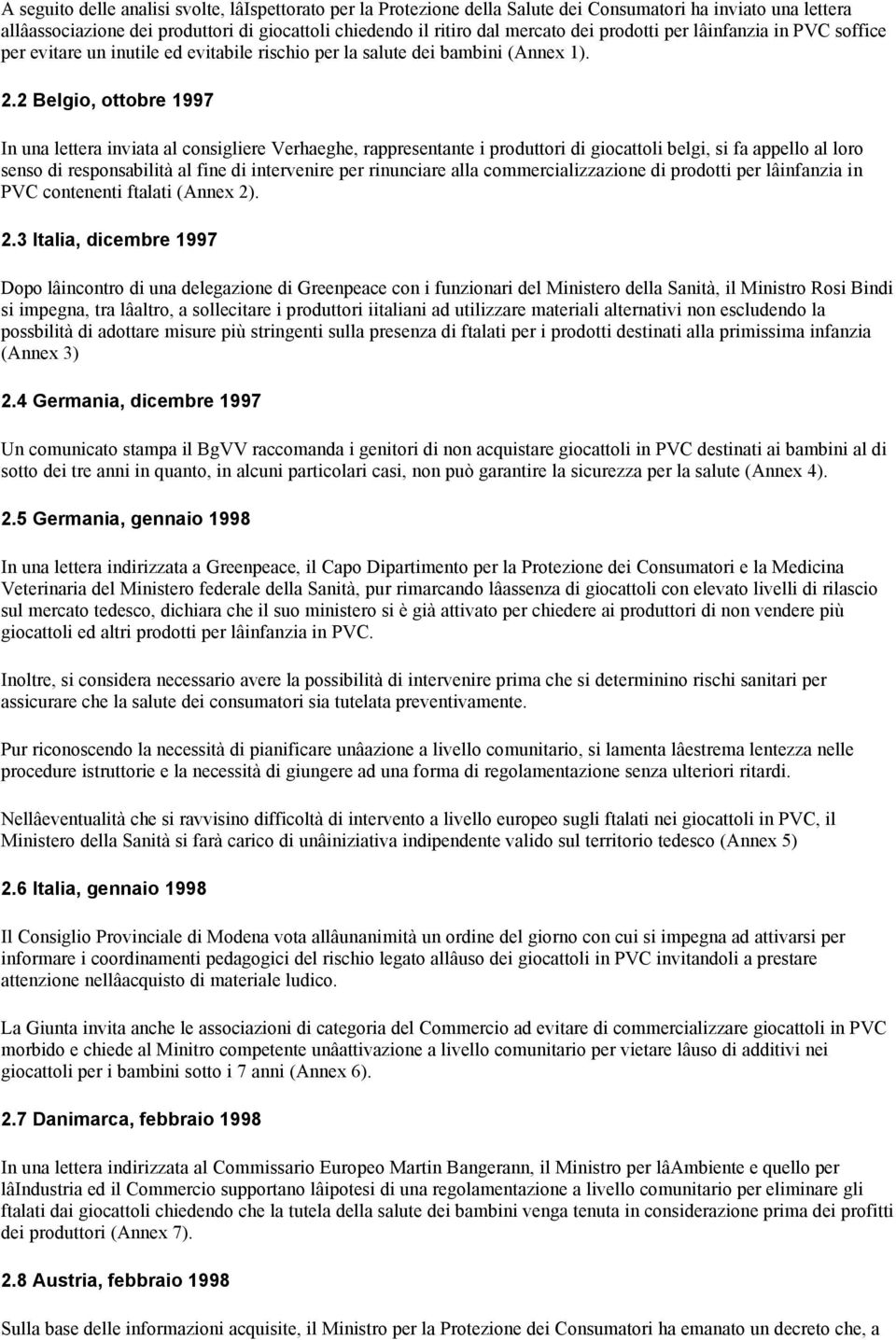 2 Belgio, ottobre 1997 In una lettera inviata al consigliere Verhaeghe, rappresentante i produttori di giocattoli belgi, si fa appello al loro senso di responsabilità al fine di intervenire per