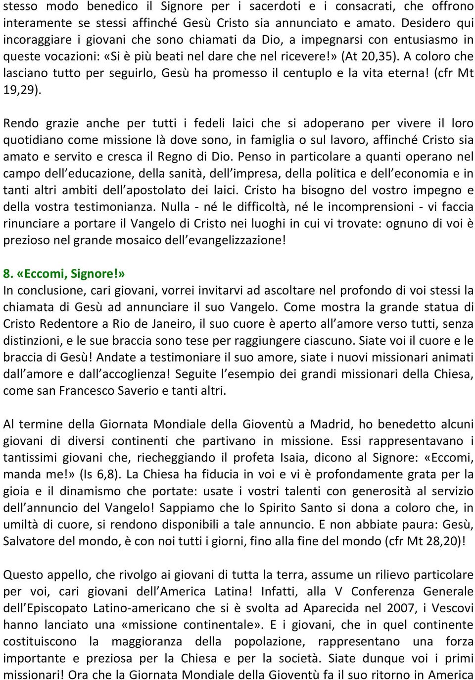 A coloro che lasciano tutto per seguirlo, Gesù ha promesso il centuplo e la vita eterna! (cfr Mt 19,29).