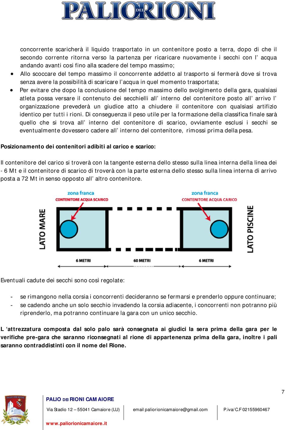 trasportata; Per evitare che dopo la conclusione del tempo massimo dello svolgimento della gara, qualsiasi atleta possa versare il contenuto dei secchielli all interno del contenitore posto all