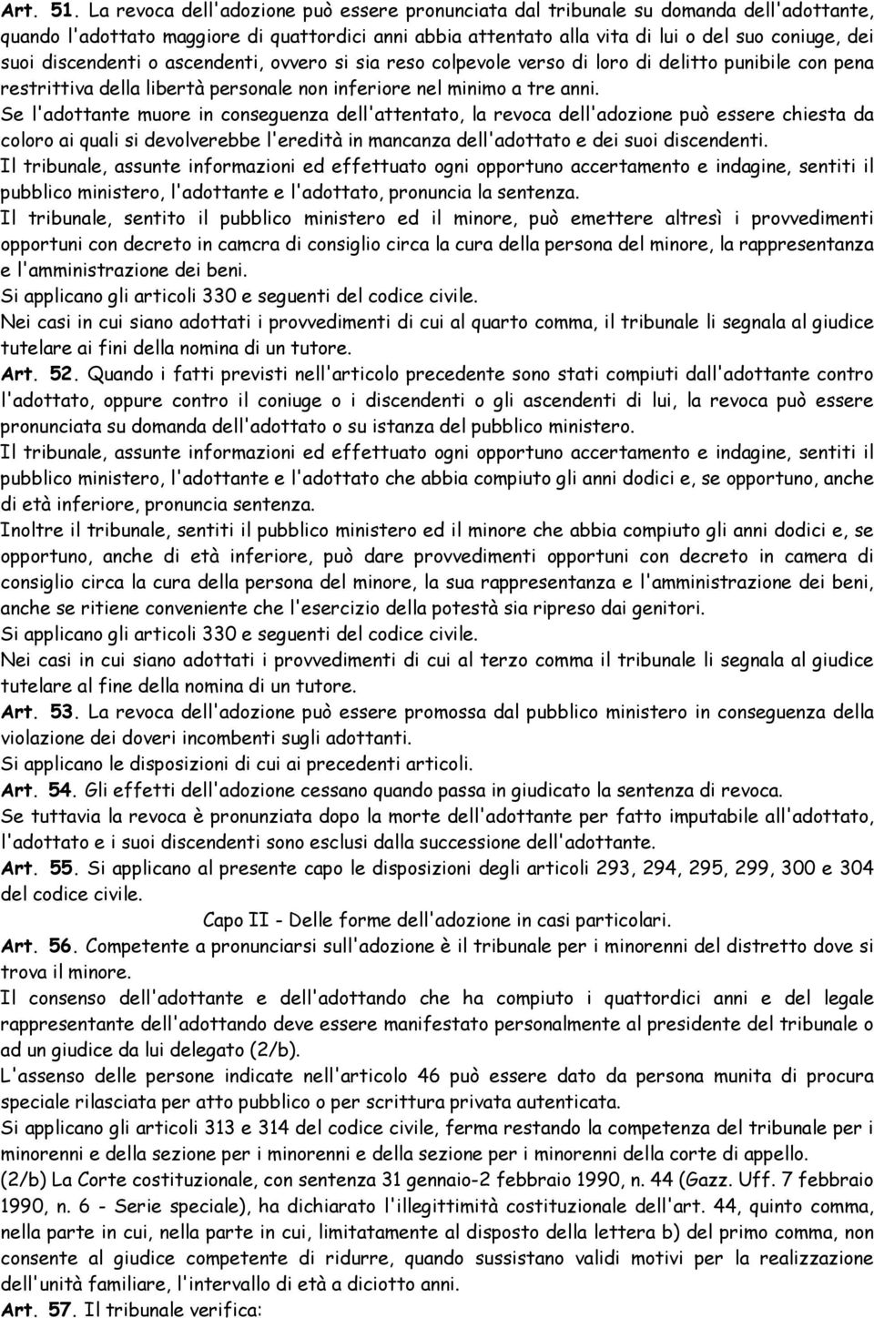 discendenti o ascendenti, ovvero si sia reso colpevole verso di loro di delitto punibile con pena restrittiva della libertà personale non inferiore nel minimo a tre anni.