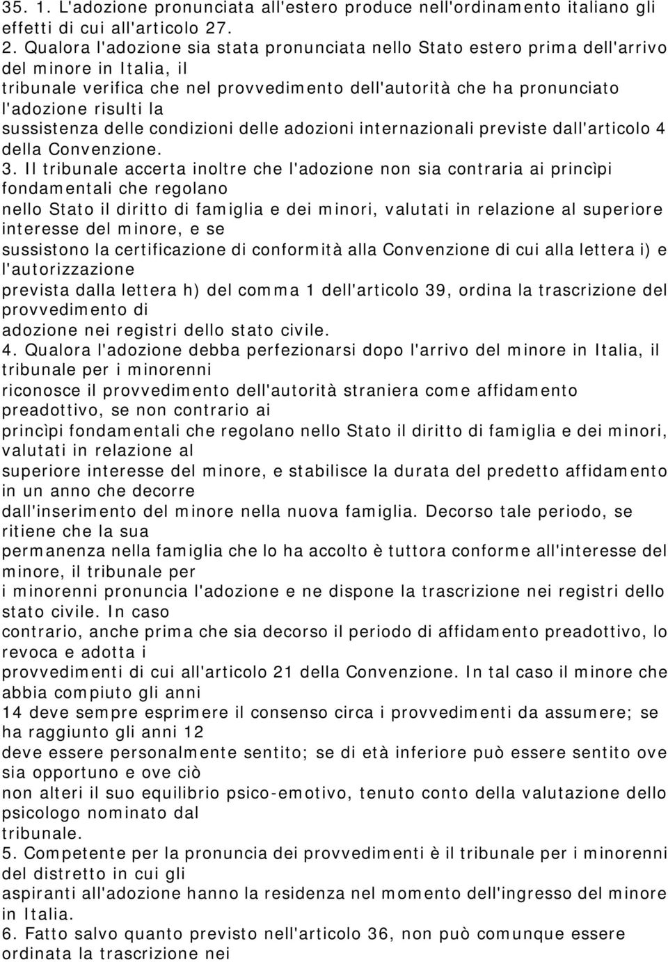 risulti la sussistenza delle condizioni delle adozioni internazionali previste dall'articolo 4 della Convenzione. 3.