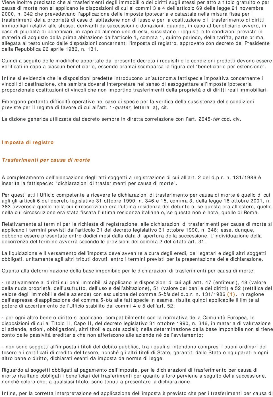 342 che prevedevano l applicazione delle imposte ipotecaria e catastale nella misura fissa per i trasferimenti della proprietà di case di abitazione non di lusso e per la costituzione o il