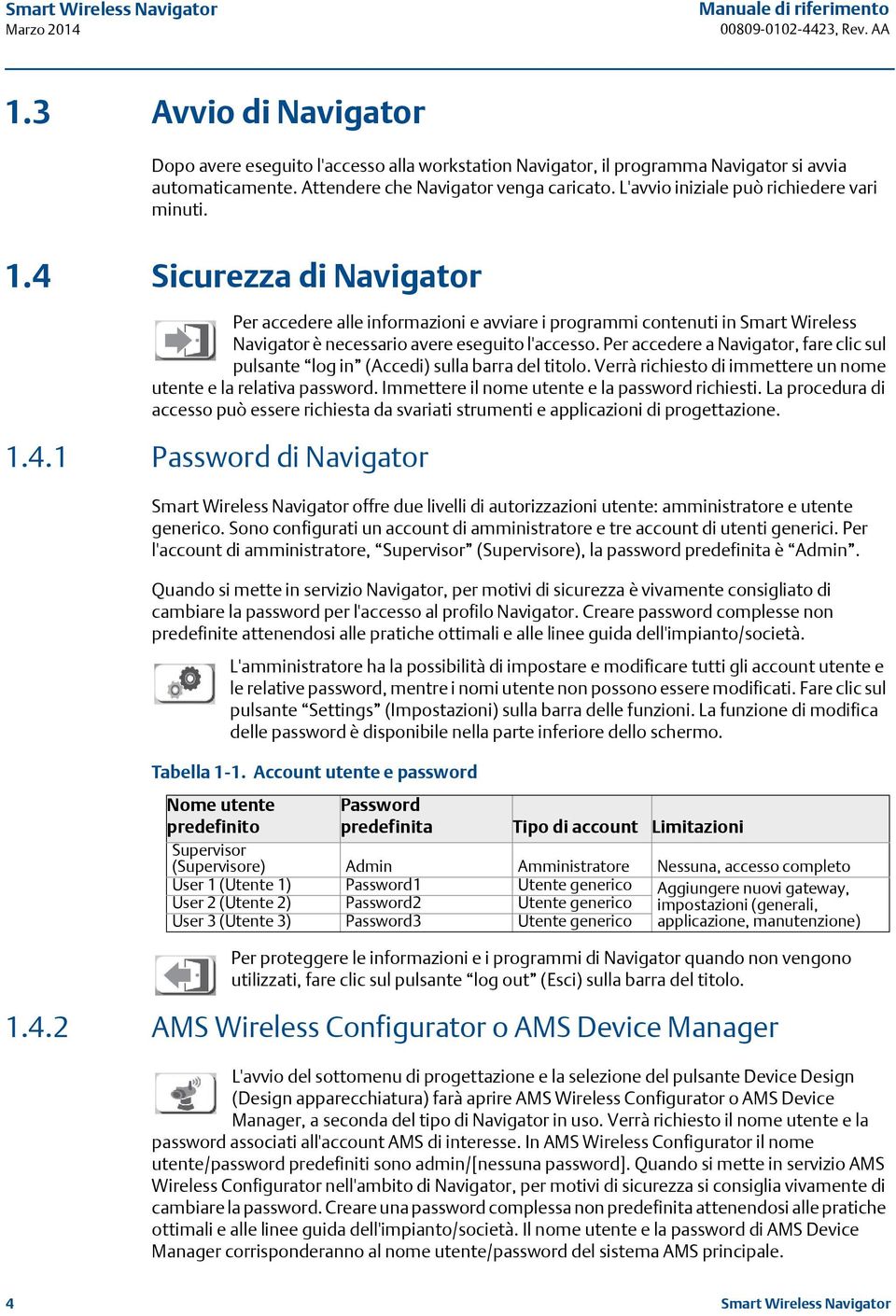 4 Sicurezza di Navigator Per accedere alle informazioni e avviare i programmi contenuti in Smart Wireless Navigator è necessario avere eseguito l'accesso.