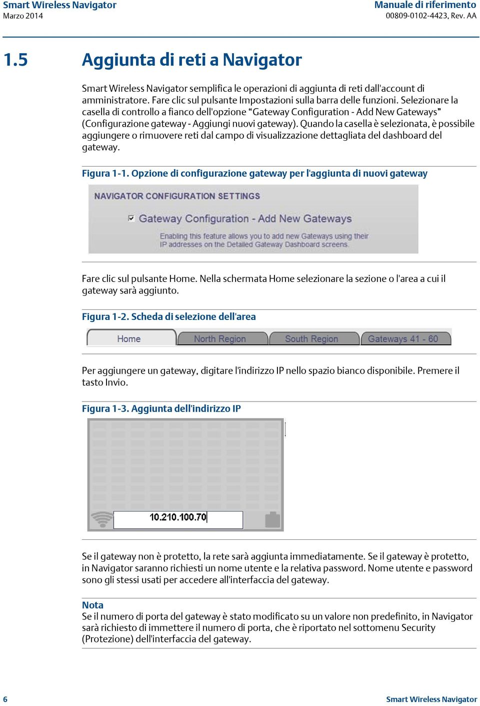 Quando la casella è selezionata, è possibile aggiungere o rimuovere reti dal campo di visualizzazione dettagliata del dashboard del gateway. Figura 1-1.