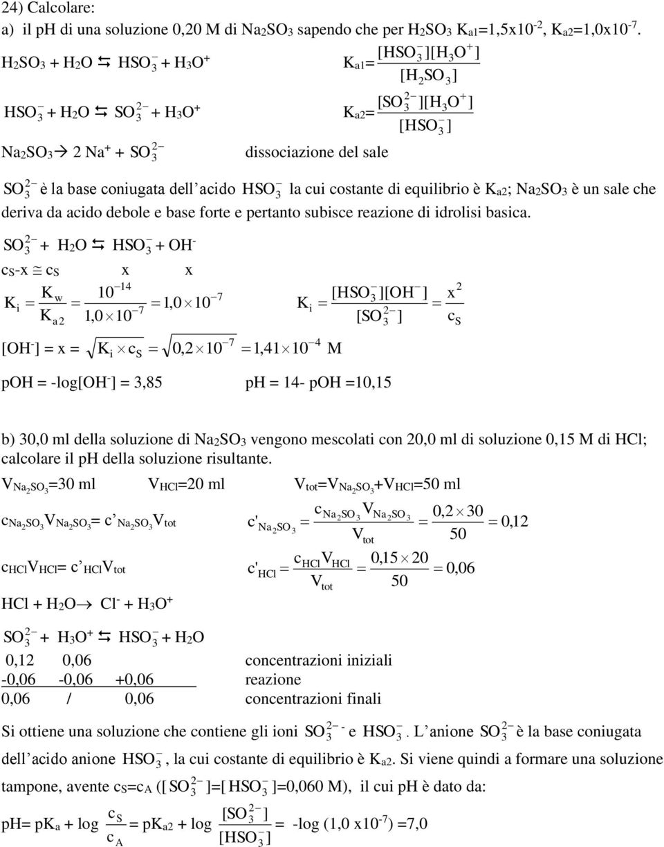 + H H + H - -x x x 1 w 1 7 1, 1 7 1, 1 - = x = 7, 1 1,11 [ ph = -log - =,85 ph = 1- ph =1,15 x, ml dell soluzone d N vengono mesolt on, ml d soluzone,15 d ; lolre l ph dell soluzone rsultnte.