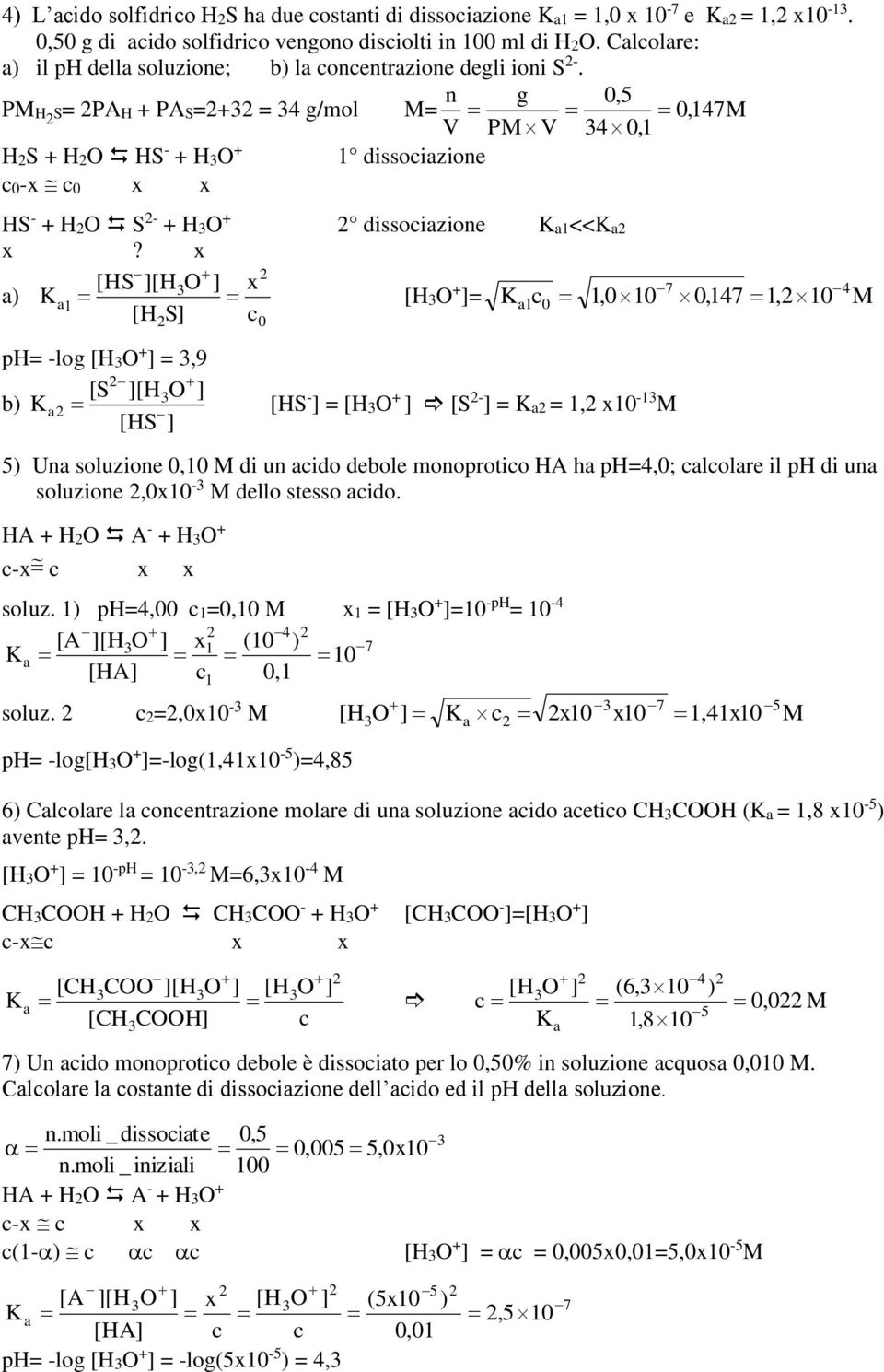 x 1 ph= -log + =,9 [ x + = 1 1, 1 7 - = + [ - = = 1, x1-1,17 1, 1 5 Un soluzone,1 d un do deole monoproto H h ph=,; lolre l ph d un soluzone,x1 - dello stesso do. H + H - + H + -x x x soluz.