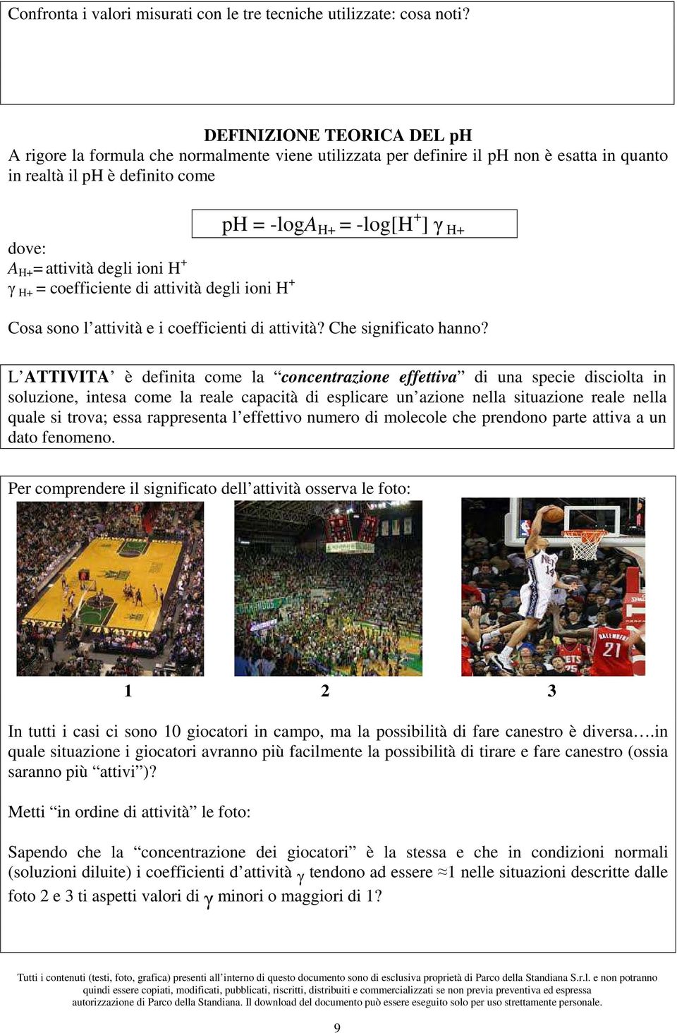 coefficiente di attività degli ioni H + ph = -loga H+ = -log[h + ] γ H+ Cosa sono l attività e i coefficienti di attività? Che significato hanno?