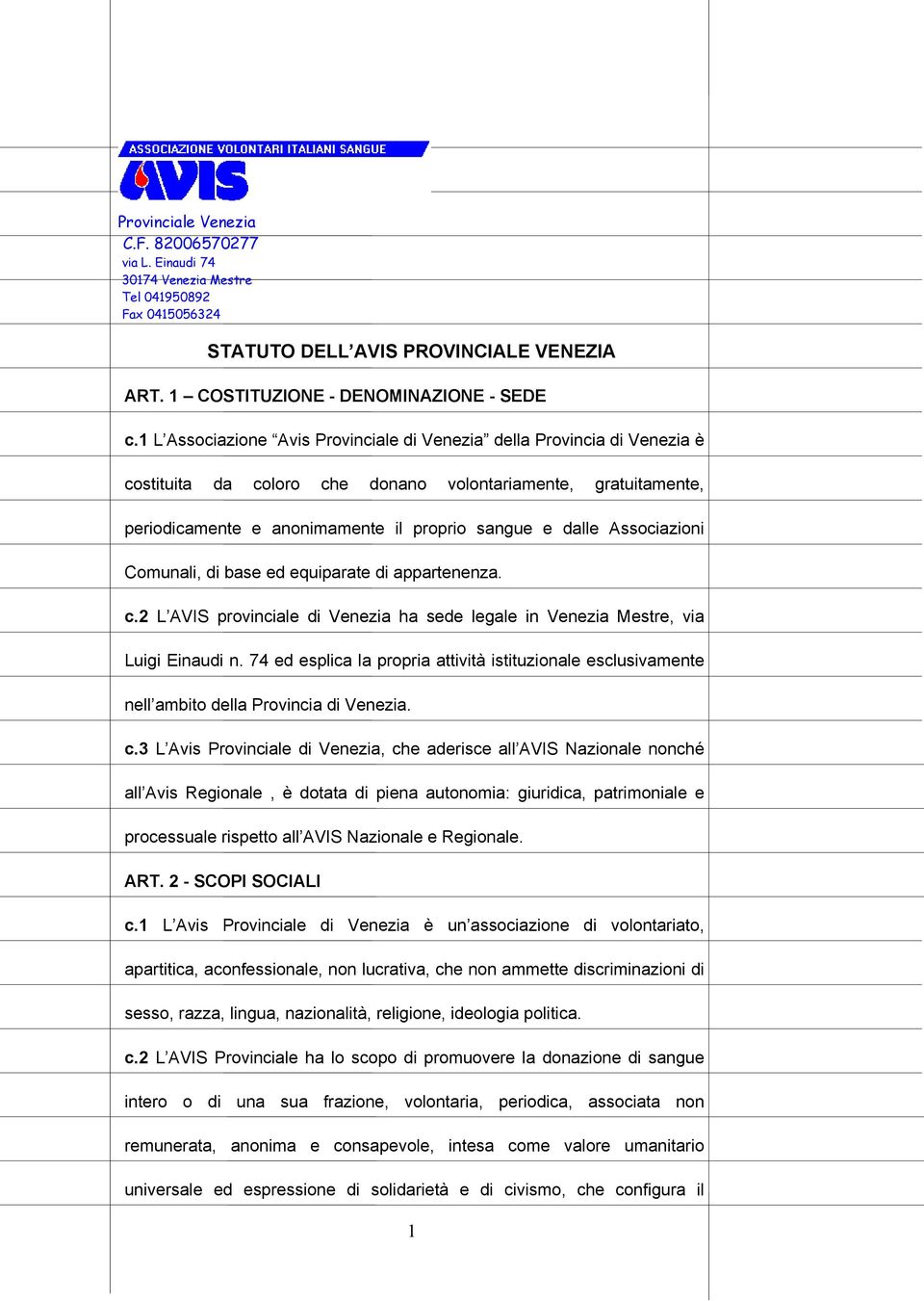 Associazioni Comunali, di base ed equiparate di appartenenza. c.2 L AVIS provinciale di Venezia ha sede legale in Venezia Mestre, via Luigi Einaudi n.