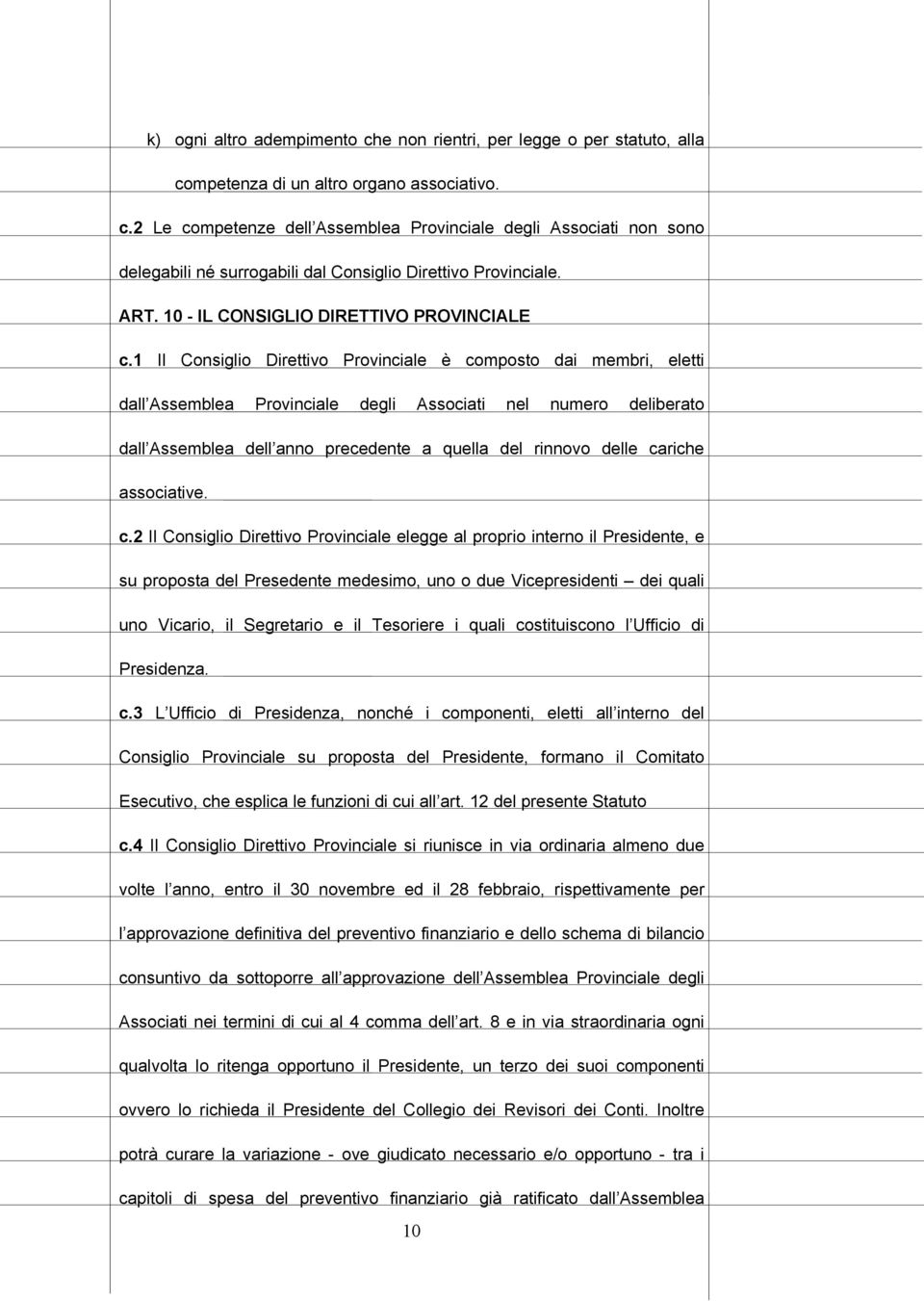 1 Il Consiglio Direttivo Provinciale è composto dai membri, eletti dall Assemblea Provinciale degli Associati nel numero deliberato dall Assemblea dell anno precedente a quella del rinnovo delle