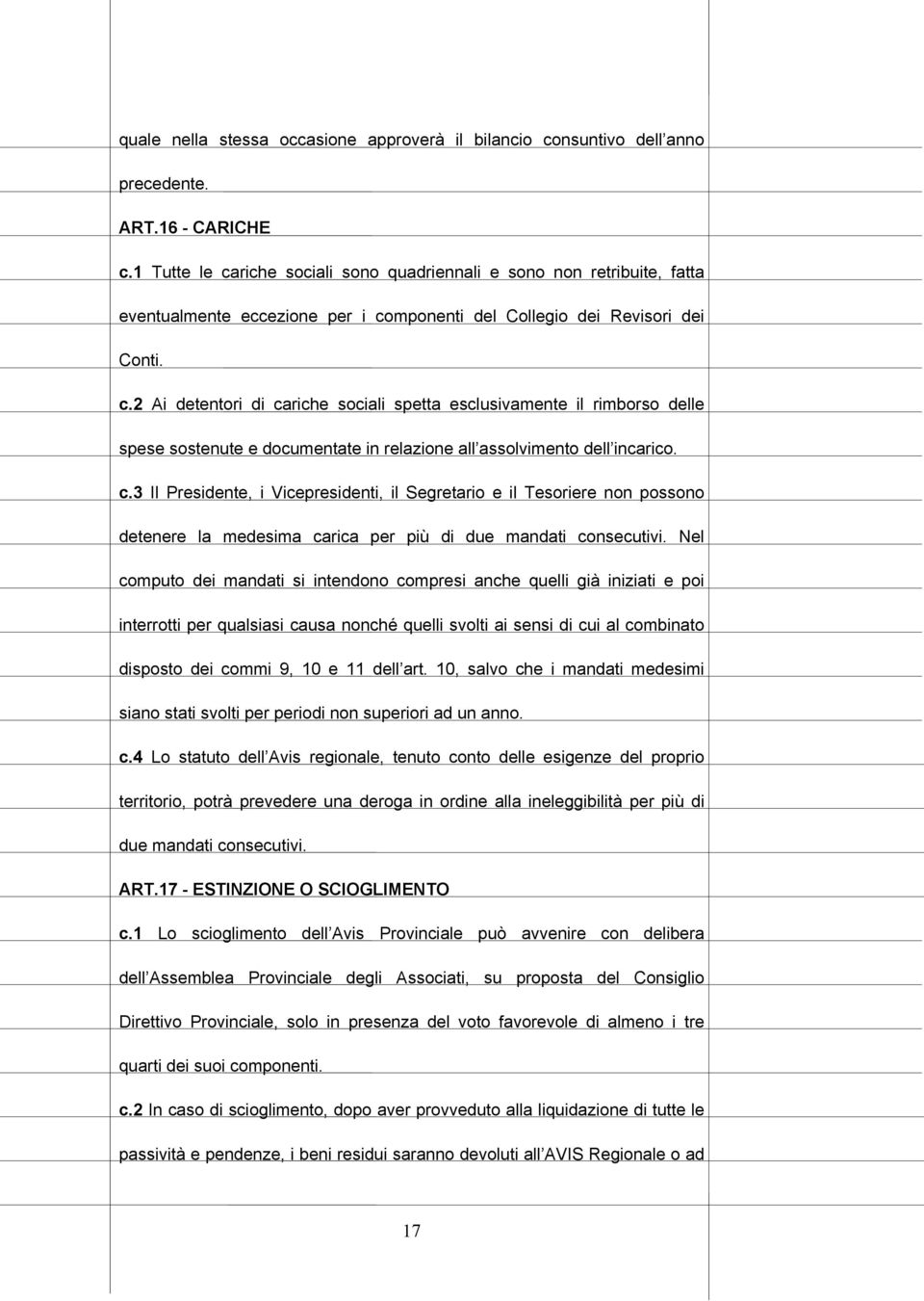 c.3 Il Presidente, i Vicepresidenti, il Segretario e il Tesoriere non possono detenere la medesima carica per più di due mandati consecutivi.