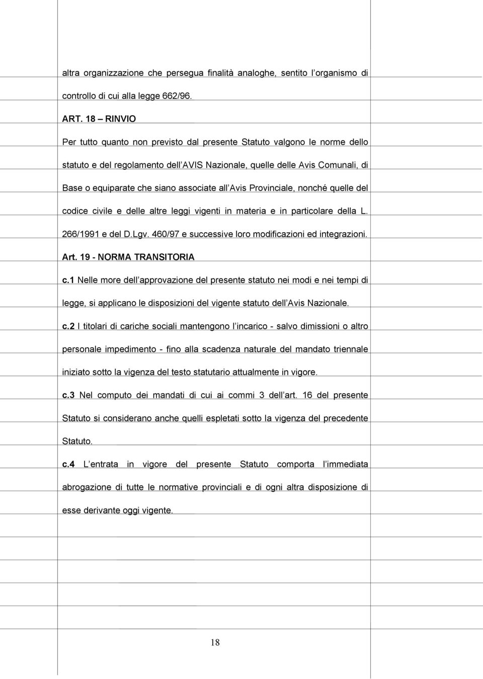 all Avis Provinciale, nonché quelle del codice civile e delle altre leggi vigenti in materia e in particolare della L. 266/1991 e del D.Lgv. 460/97 e successive loro modificazioni ed integrazioni.