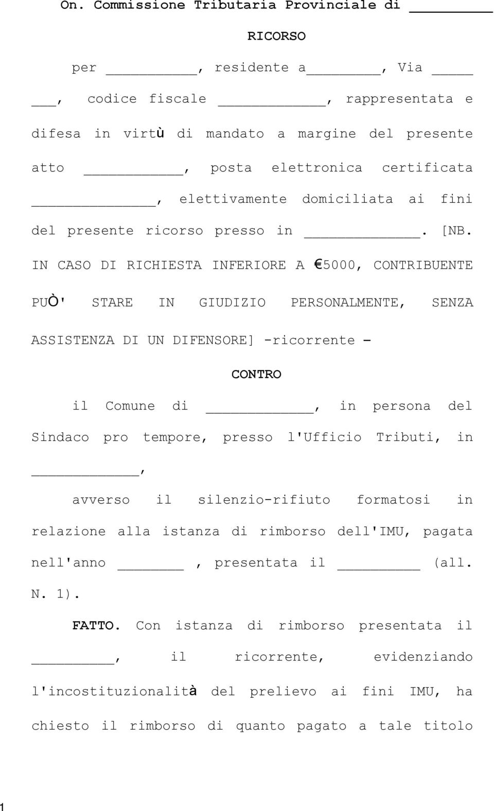 IN CASO DI RICHIESTA INFERIORE A 5000, CONTRIBUENTE PU ' STARE IN GIUDIZIO PERSONALMENTE, SENZA ASSISTENZA DI UN DIFENSORE] -ricorrente CONTRO il Comune di, in persona del Sindaco pro tempore,