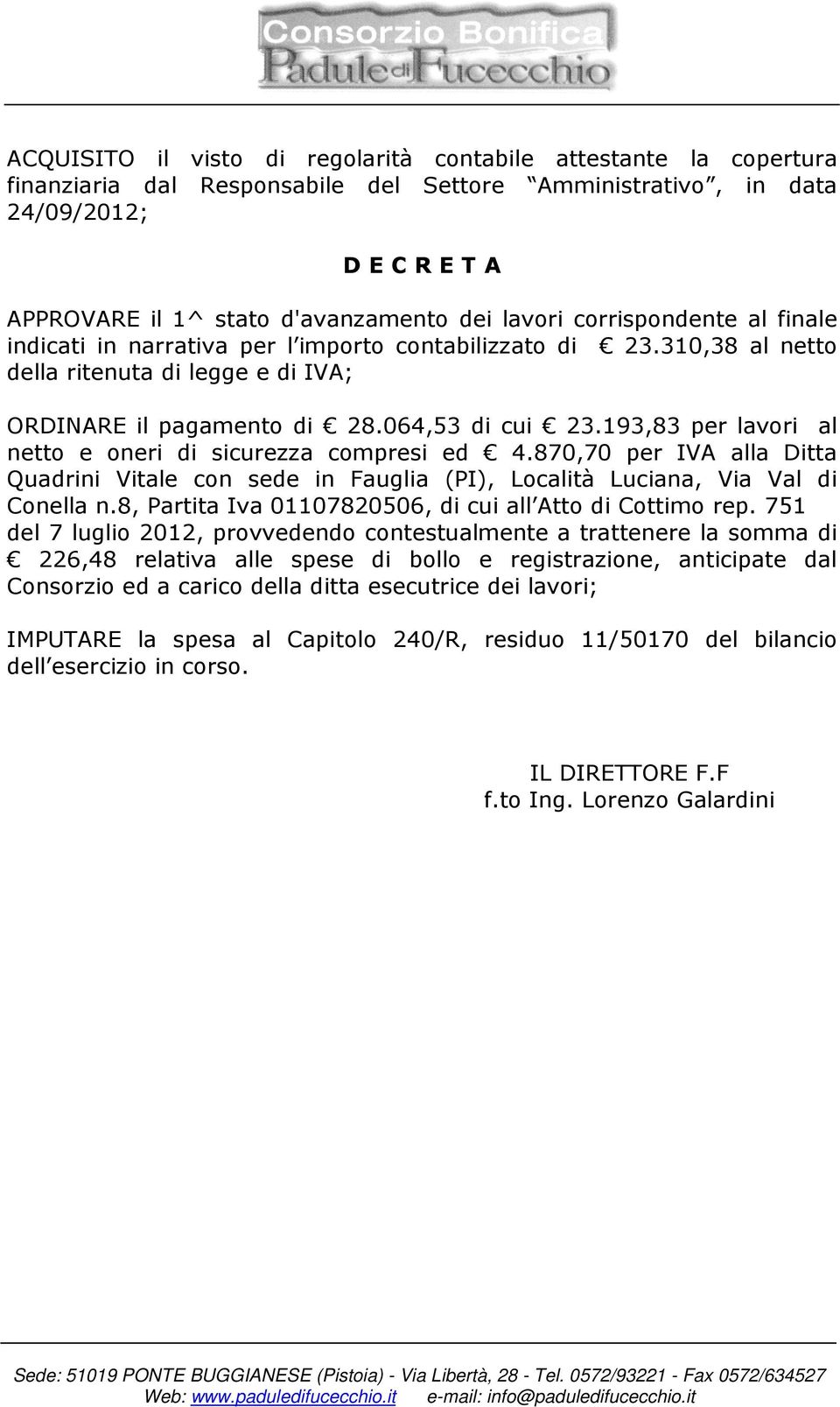 193,83 per lavori al netto e oneri di sicurezza compresi ed 4.870,70 per IVA alla Ditta Quadrini Vitale con sede in Fauglia (PI), Località Luciana, Via Val di Conella n.