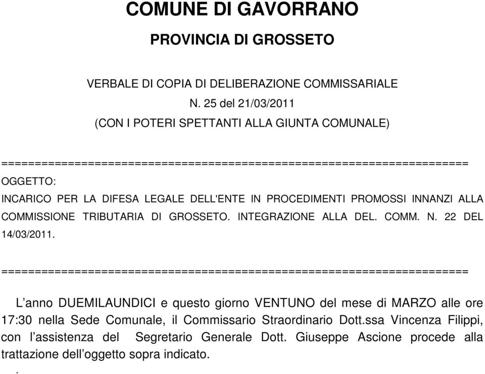 PROCEDIMENTI PROMOSSI INNANZI ALLA COMMISSIONE TRIBUTARIA DI GROSSETO. INTEGRAZIONE ALLA DEL. COMM. N. 22 DEL 14/03/2011.