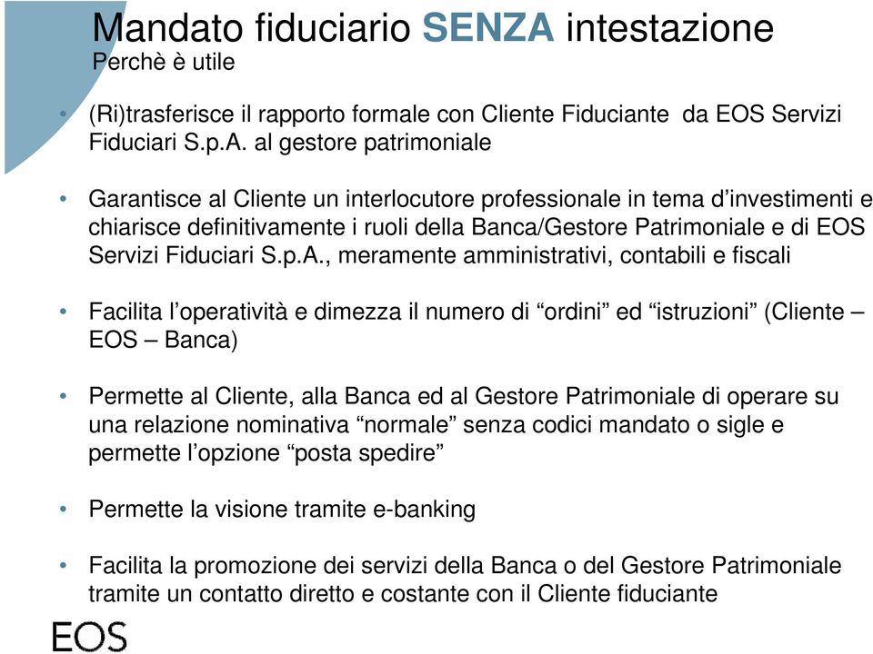 al gestore patrimoniale Garantisce al Cliente un interlocutore professionale in tema d investimenti e chiarisce definitivamente i ruoli della Banca/Gestore Patrimoniale e di EOS Servizi Fiduciari S.p.A.