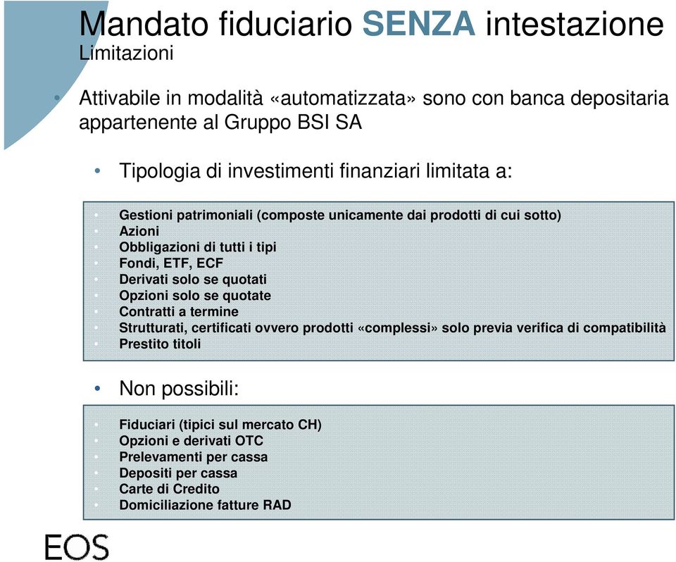 Derivati solo se quotati Opzioni solo se quotate Contratti a termine Strutturati, certificati ovvero prodotti «complessi» solo previa verifica di compatibilità