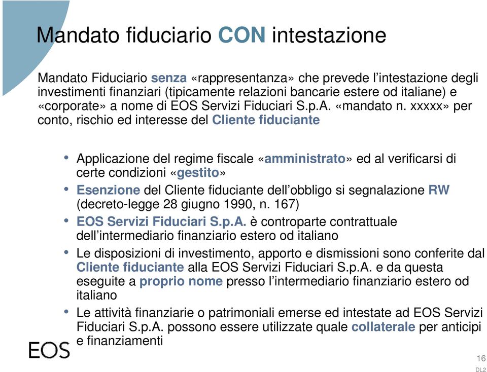 xxxxx» per conto, rischio ed interesse del Cliente fiduciante Applicazione del regime fiscale «amministrato» ed al verificarsi di certe condizioni «gestito» Esenzione del Cliente fiduciante dell