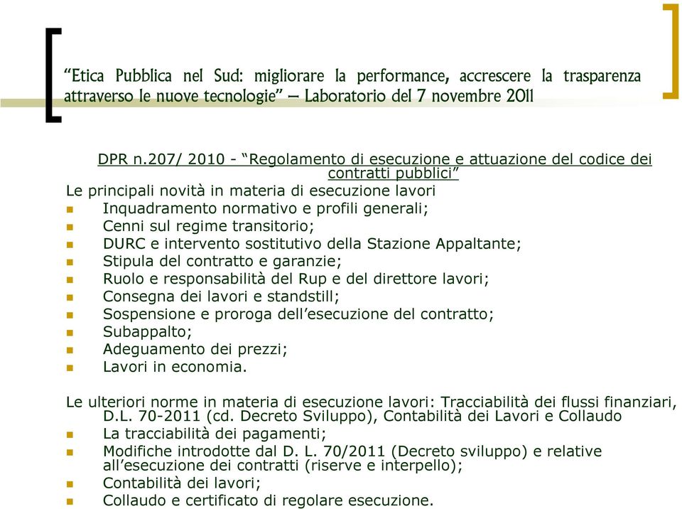 transitorio; DURC e intervento sostitutivo della Stazione Appaltante; Stipula del contratto e garanzie; Ruolo e responsabilità del Rup e del direttore lavori; Consegna dei lavori e standstill;