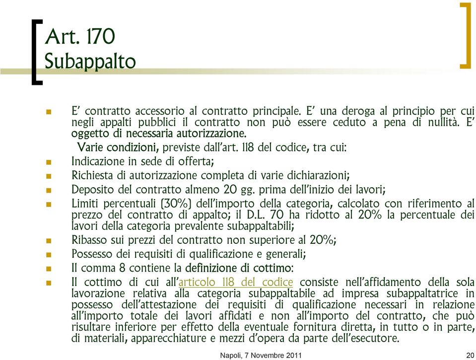 118 del codice, tra cui: Indicazione in sede di offerta; Richiesta di autorizzazione completa di varie dichiarazioni; Deposito del contratto almeno 20 gg.