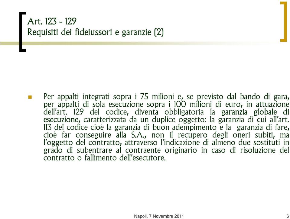 113 del codice cioè la garanzia di buon adempimento e la garanzia di fare, cioè far conseguire alla S.A.