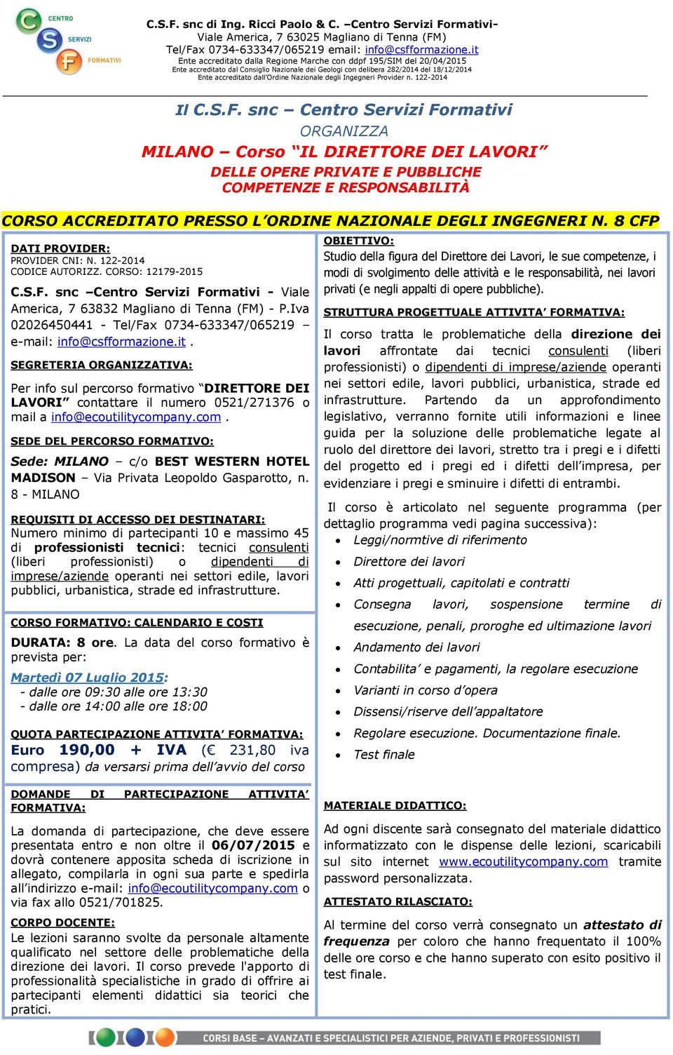 8 CFP DATI PROVIDER: PROVIDER CNI: N. 122-2014 CODICE AUTORIZZ. CORSO: 12179-2015 C.S.F. snc Centro Servizi Formativi - Viale America, 7 63832 Magliano di Tenna (FM) - P.