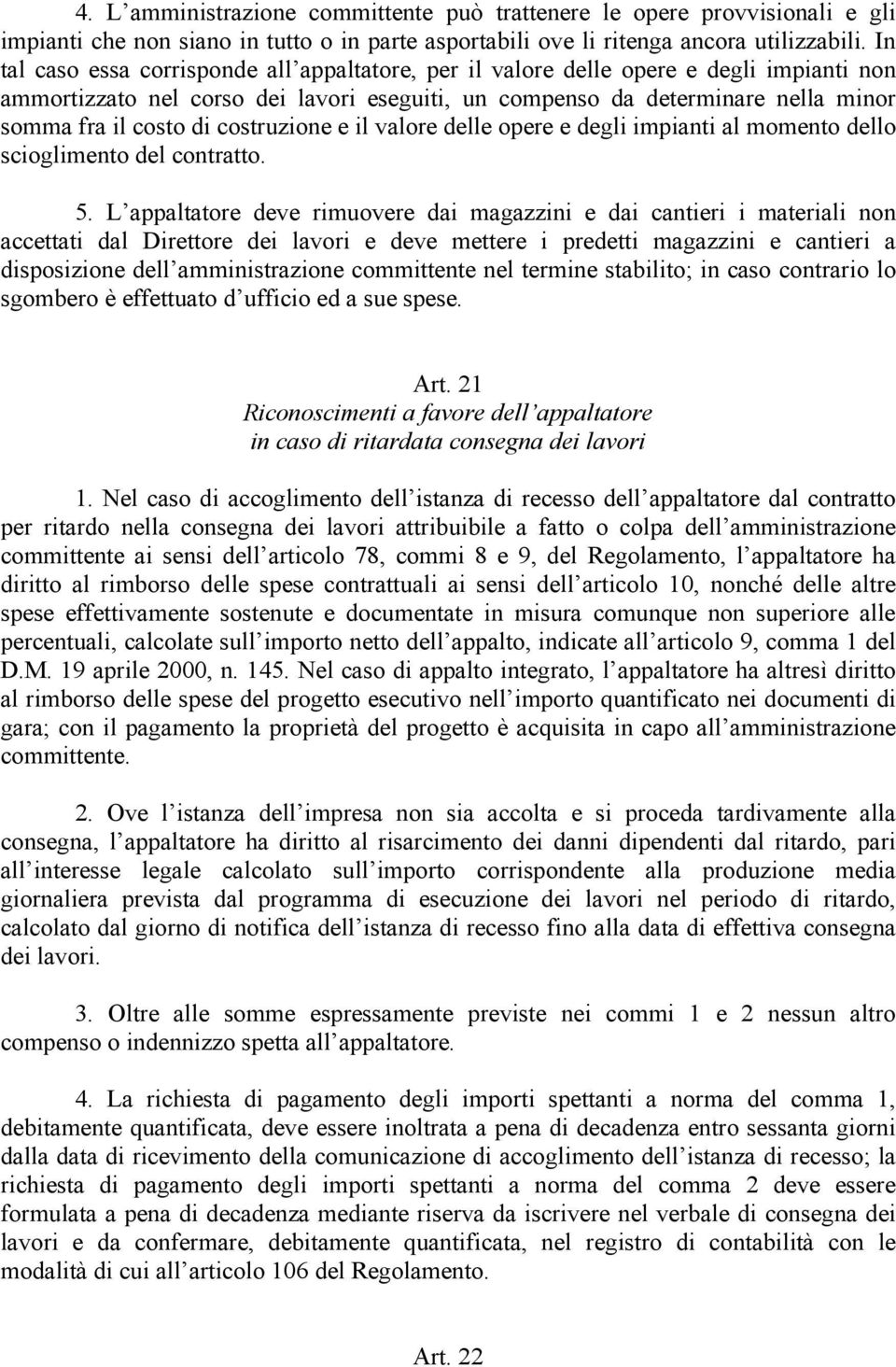 costruzione e il valore delle opere e degli impianti al momento dello scioglimento del contratto. 5.