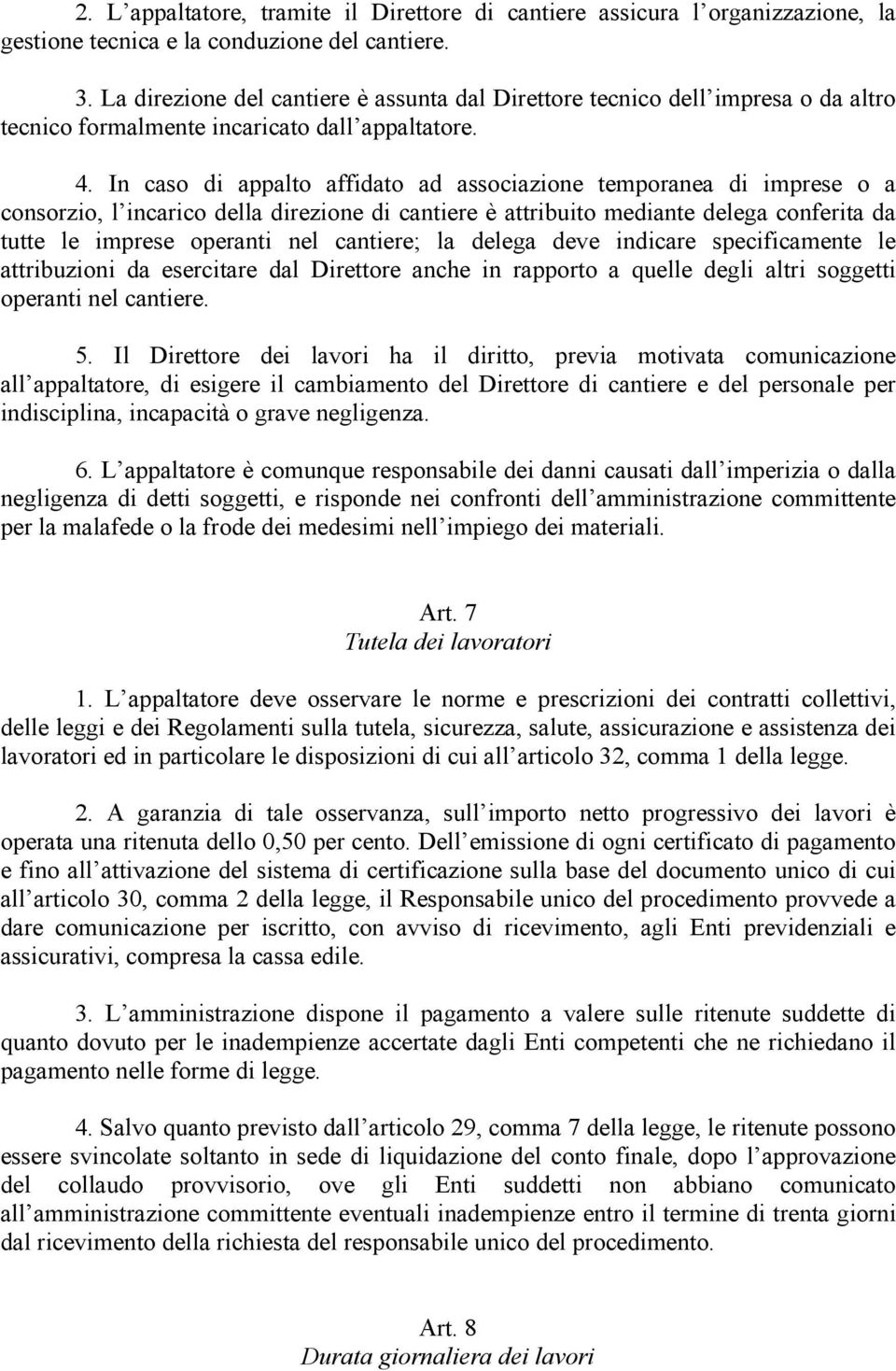 In caso di appalto affidato ad associazione temporanea di imprese o a consorzio, l incarico della direzione di cantiere è attribuito mediante delega conferita da tutte le imprese operanti nel