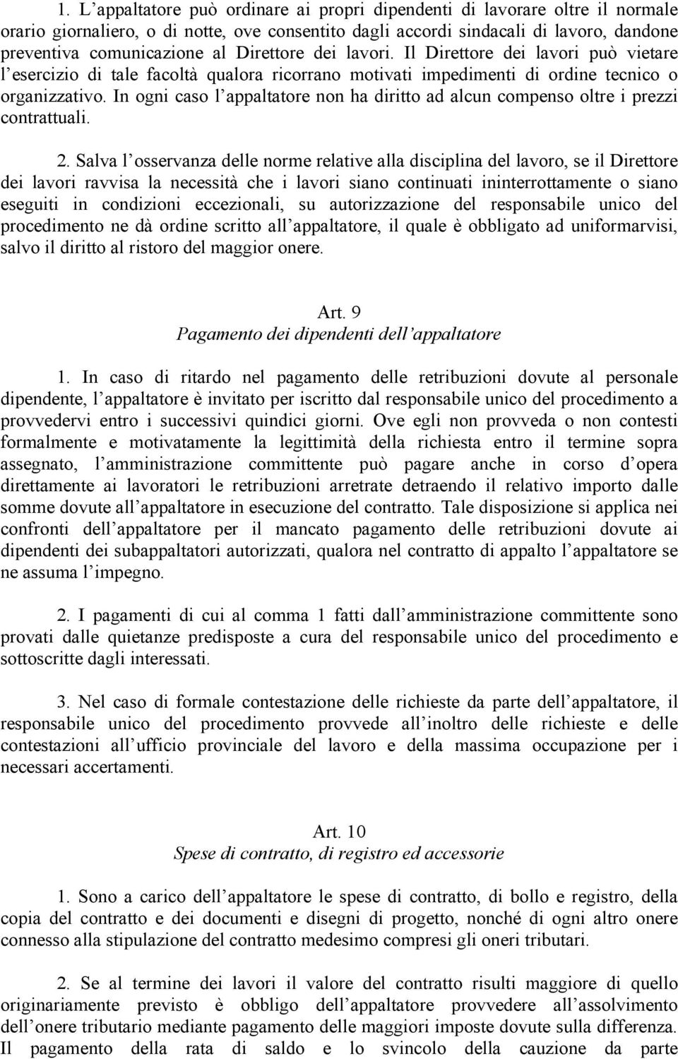 In ogni caso l appaltatore non ha diritto ad alcun compenso oltre i prezzi contrattuali. 2.